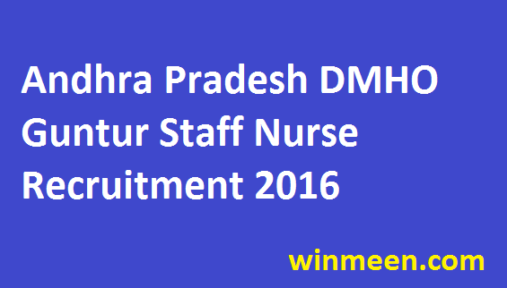 Andhra Pradesh DMHO Guntur Staff Nurse Recruitment 2016