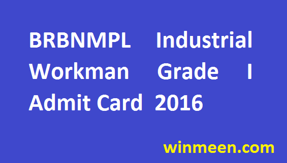 BRBNMPL Recruitment Industrial Workman Grade I Admit Card Released for Download 2016