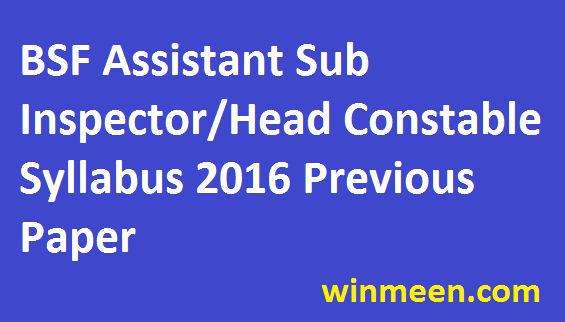 BSF Assistant Sub Inspector Head Constable Syllabus 2016 Previous Paper