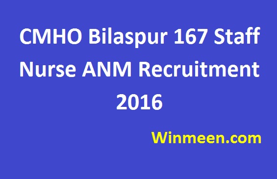 CMHO Bilaspur 167 Staff Nurse ANM Recruitment 2016