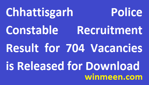 Chhattisgarh Police Constable Recruitment Result for 704 Vacancies is Released for Download