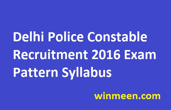 Delhi Police Constable Recruitment 2016 Download Exam Pattern Syllabus