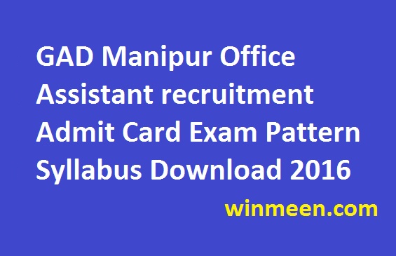 GAD Manipur Office Assistant recruitment Admit Card Exam Pattern Syllabus Download 2016