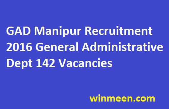 GAD Manipur Recruitment 2016 General Administrative Dept 142 Vacancies
