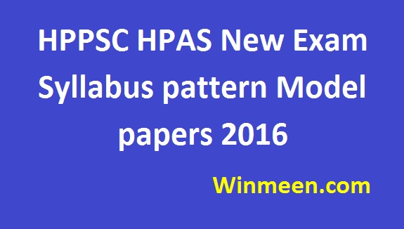 HPPSC HPAS New Exam Syllabus pattern Model papers 2016