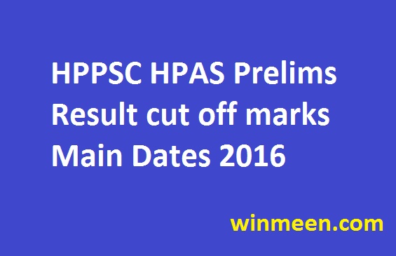 HPPSC HPAS Prelims Result cut off marks Main Dates 2016