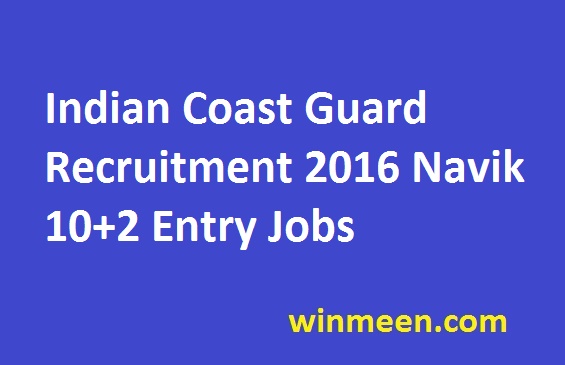 Indian Coast Guard Recruitment 2016 Navik 10+2 Entry Jobs Indian Coast Guard Recruitment 2016 Navik 10+2 Entry Jobs