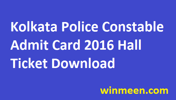 Kolkata Police Constable Admit Card 2016 Hall ticket Download Kolkata Police Constable Admit Card 2016 Hall ticket Download