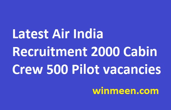 Latest Air India Recruitment 2000 Cabin Crew 500 Pilot vacancies