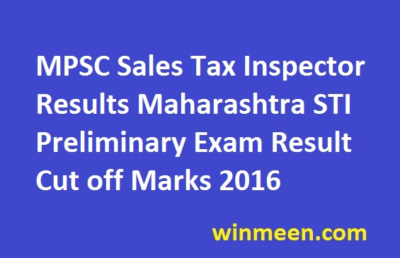 MPSC Sales Tax Inspector Results Maharashtra STI Preliminary Exam Result Cut off Marks 2016 MPSC Sales Tax Inspector Results Maharashtra STI Preliminary Exam Result Cut off Marks 2016