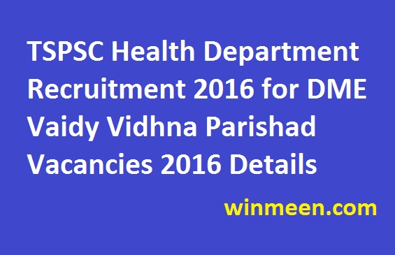 TSPSC Health Department Recruitment 2016 for DME Vaidy Vidhna Parishad Vacancies 2016 Details