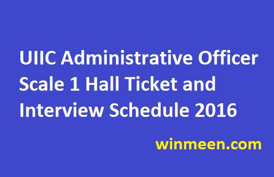 UIIC Administrative Officer Scale 1 Hall Ticket and Interview Schedule 2016 Download