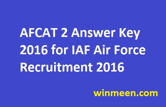 AFCAT 2 Answer Key 2016 for IAF Air Force Recruitment 2016 AFCAT 2 Answer Key 2016 for IAF Air Force Recruitment 2016