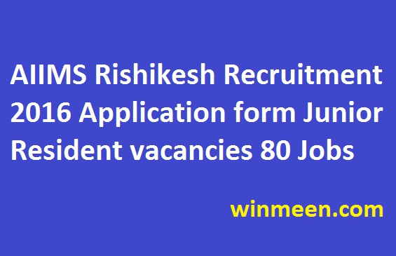 AIIMS Rishikesh Recruitment 2016 Application form Junior Resident vacancies 80 Jobs
