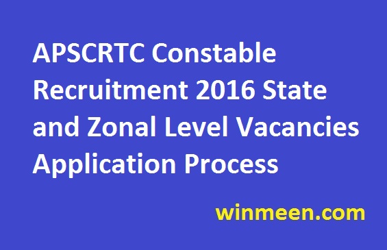 APSCRTC Constable Recruitment 2016 State and Zonal Level Vacancies Application Process