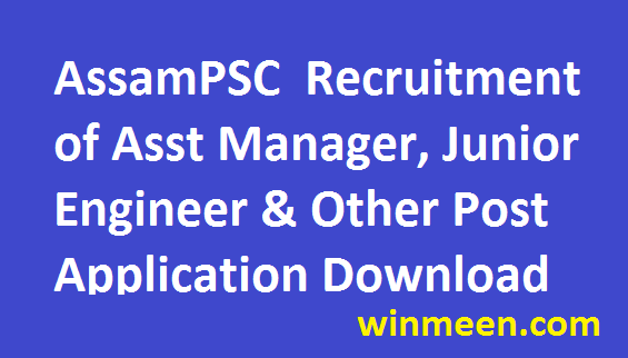 Assam PSC Recruitment 2016 of Assistant Manager Junior Engineer and Other Posts Application Download