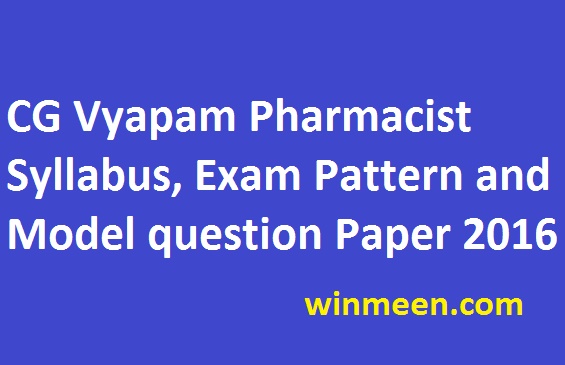 CG Vyapam Pharmacist Syllabus, Exam Pattern and Model question Paper 2016 CG Vyapam Pharmacist Syllabus, Exam Pattern and Model question Paper 2016