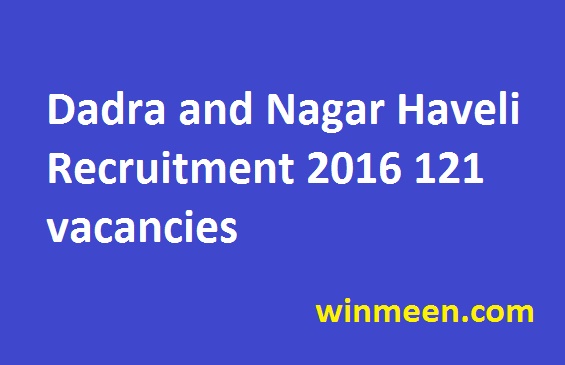 Dadra and Nagar Haveli Recruitment 2016 121 vacancies Dadra and Nagar Haveli Recruitment 2016 121 vacancies