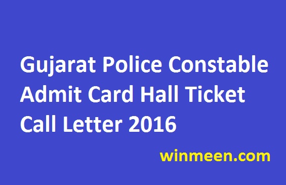 Gujarat Police Constable Admit Card Hall Ticket Call Letter 2016