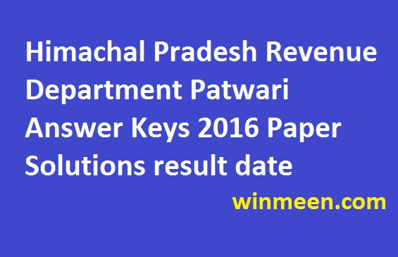 Himachal Pradesh Revenue Department Patwari Answer Keys 2016 Paper Solutions result date Himachal Pradesh Revenue Department Patwari Answer Keys 2016 Paper Solutions result date
