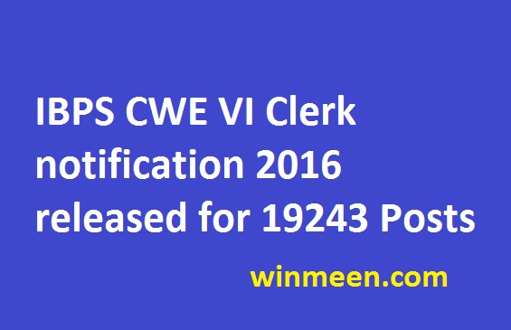 IBPS CWE VI Clerk notification 2016 released for 19243 Posts