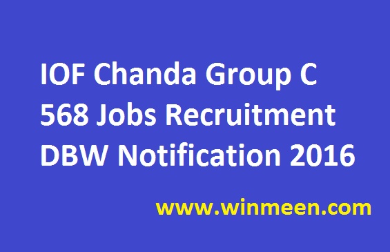 IOF Chanda Group C 568 Jobs Recruitment DBW Notification 2016