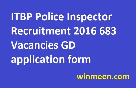 ITBP Police Inspector Recruitment 2016 683 Vacancies GD application form