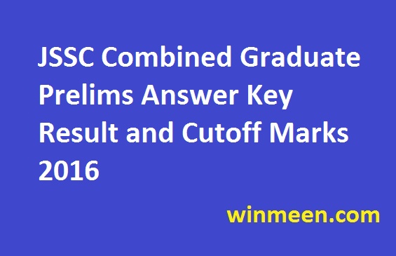 JSSC Combined Graduate Prelims Answer Key Result and Cutoff Marks 2016 JSSC Combined Graduate Prelims Answer Key Result and Cutoff Marks 2016