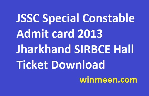JSSC Special Constable Admit card 2013 Jharkhand SIRBCE Hall Ticket Download