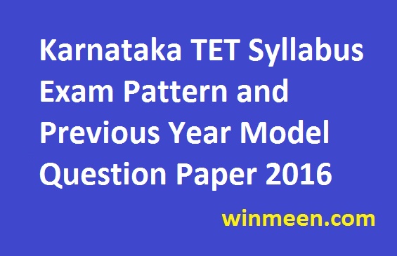 Karnataka TET Syllabus Exam Pattern and Previous Year Model Question Paper 2016 Karnataka TET Syllabus Exam Pattern and Previous Year Model Question Paper 2016