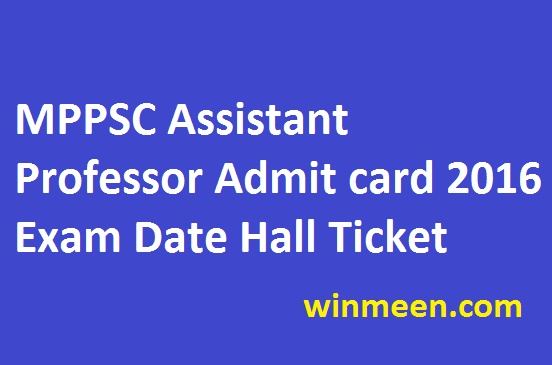 MPPSC Assistant Professor Admit card 2016 Madhya Pradesh Exam Date Hall Ticket MPPSC Assistant Professor Admit card 2016 Madhya Pradesh Exam Date Hall Ticket