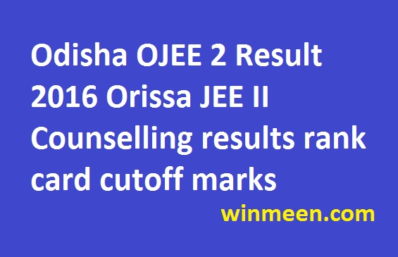 Odisha OJEE 2 Result 2016 Orissa JEE II Counselling results rank card cutoff marks