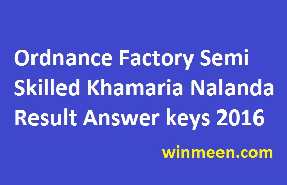 Ordnance Factory Semi Skilled Khamaria Nalanda Result Answer keys 2016