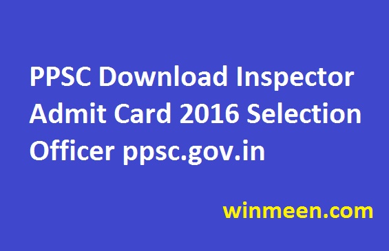 PPSC Download Inspector Admit Card 2016 Selection Officer ppsc.gov.in