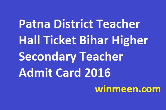 Patna District Teacher Hall Ticket Bihar Higher Secondary Teacher Admit Card 2016