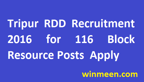 Rural Development Department of Tripura Recruitment 2016 for 116 Block Resource Posts Notification Apply