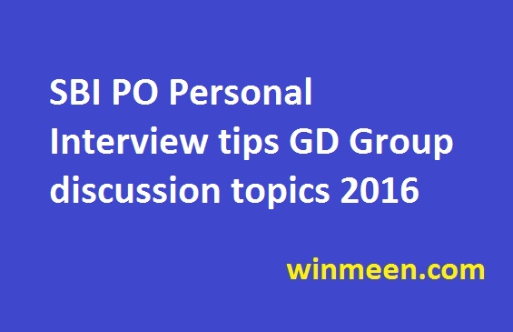 SBI PO Personal Interview tips GD Group discussion topics 2016