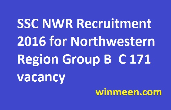 SSC NWR Recruitment 2016 for Northwestern Region Group B C 171 vacancy