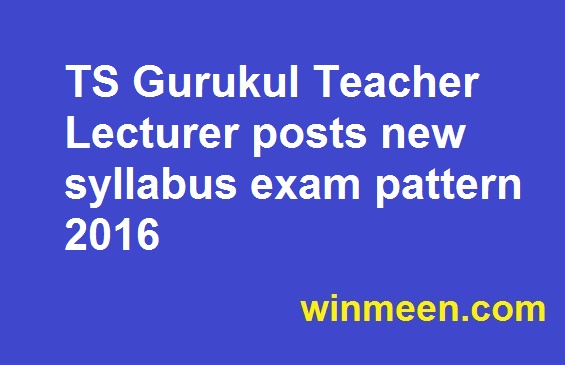 TS Gurukul Teacher Lecturer posts new syllabus exam pattern 2016