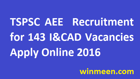 TSPSC AEE Recruitment for 143 Irrigation and CAD Department Vacancies Apply Online 2016