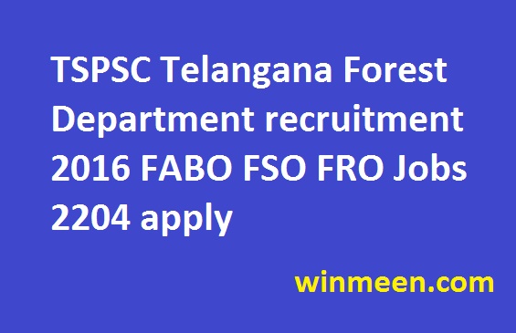 TSPSC Telangana Forest Department recruitment 2016 FABO FSO FRO Jobs 2204 apply