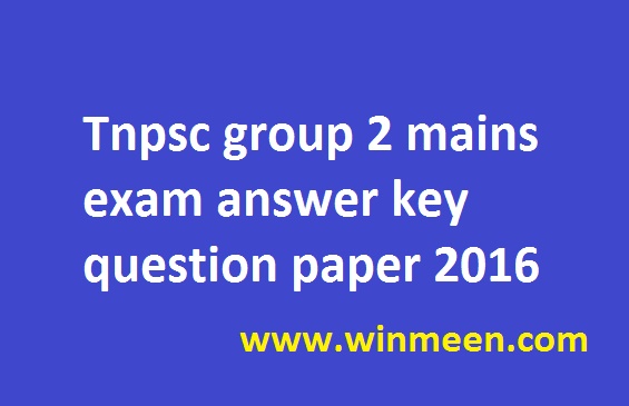 Tnpsc group 2 mains exam answer key question paper 2016