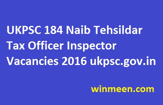UKPSC 184 Naib Tehsildar Tax Officer Inspector Vacancies 2016 ukpsc.gov.in