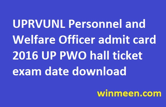 UPRVUNL Personnel and Welfare Officer admit card 2016 UP PWO hall ticket exam date download