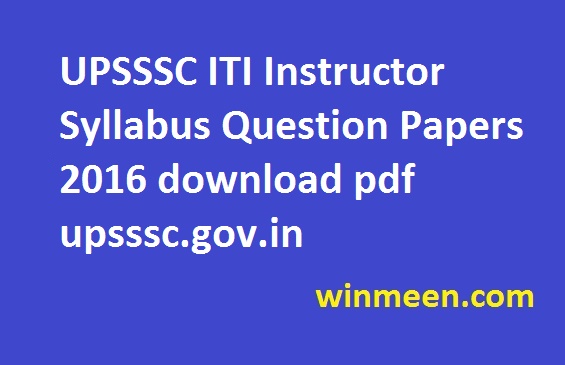 UPSSSC ITI Instructor Syllabus Question Papers 2016 download pdf upsssc.gov.in