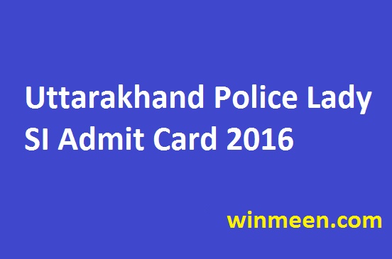 Uttarakhand Police Lady SI Admit Card 2016
