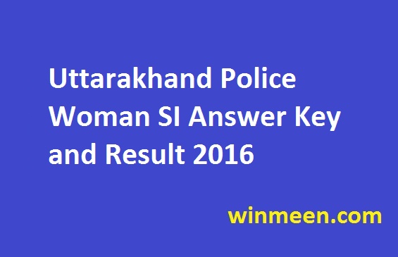 Uttarakhand Police Woman SI Answer Key and Result 2016
