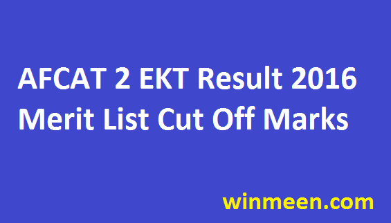 AFCAT 2 Result 2016 Air Force EKT Score Card Cut Off Marks Merit List Released