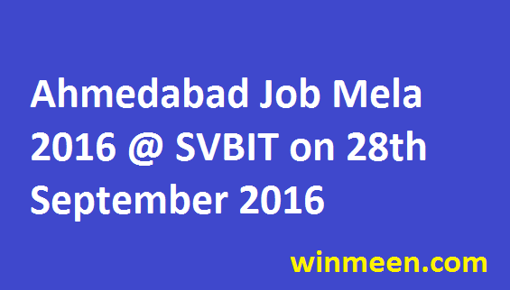 Ahmadabad Job Mela 2016 @ SVBIT College on 28th September 2016 Walk In for Jobs