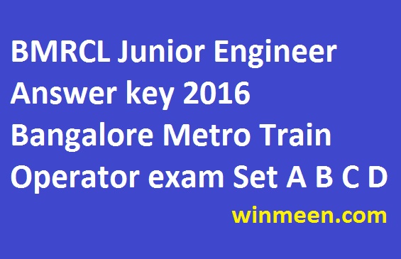 BMRCL Junior Engineer Answer key 2016 Bangalore Metro Train Operator exam Set A B C D